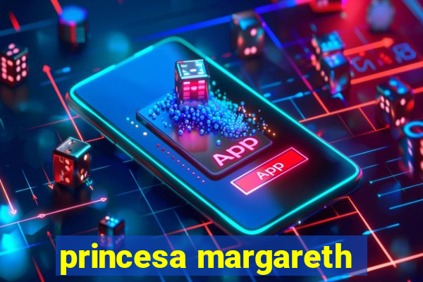 princesa margareth